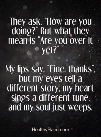 अवसाद पर बोली - वे पूछते हैं। "आप कैसे कर रहे हैं?" लेकिन उनका क्या मतलब है "क्या आप अभी तक इस पर हैं?" मेरे होंठ कहते हैं, "ठीक है, धन्यवाद", लेकिन मेरी आँखें एक अलग कहानी बताती हैं, मेरा दिल एक अलग धुन गाता है, और मेरी आत्मा बस रोती है ।