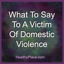 घरेलू हिंसा के पीड़ित को क्या कहना है, यह जानने से दुनिया में सभी बदलाव हो सकते हैं। आपको हिंसा की वास्तविकता के शिकार को बदलना होगा। पढ़िए कैसे।