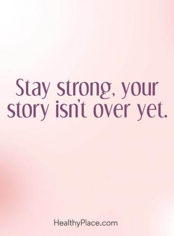 मानसिक स्वास्थ्य पर उद्धरण - मजबूत रहें, आपकी कहानी अभी तक खत्म नहीं हुई है।