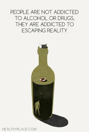 व्यसनों पर उद्धरण - लोग शराब या ड्रग्स के आदी नहीं हैं, वे वास्तविकता से बचने के आदी हैं।