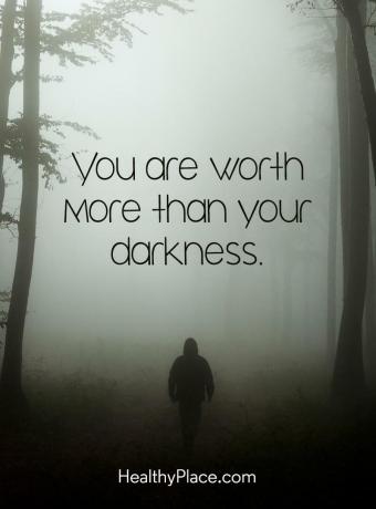 मानसिक स्वास्थ्य पर उद्धरण - आप अपने अंधेरे से अधिक मूल्य के हैं।