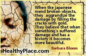 मानसिक स्वास्थ्य उद्धरण - जब जापानी टूटी हुई वस्तुओं को मोड़ते हैं, तो वे सोने के साथ दरारें भरकर क्षति को उत्तेजित करते हैं। उनका मानना ​​है कि जब किसी चीज का नुकसान होता है और उसका इतिहास होता है तो वह और खूबसूरत हो जाती है