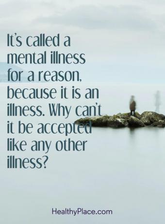 मानसिक बीमारी उद्धरण - इसे एक कारण से मानसिक बीमारी कहा जाता है, क्योंकि यह एक बीमारी है। क्यों इसे किसी अन्य बीमारी की तरह स्वीकार नहीं किया जा सकता है?