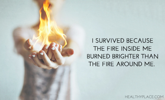 मानसिक स्वास्थ्य पर उद्धरण - मैं बच गया क्योंकि मेरे अंदर की आग ने मेरे चारों ओर की आग की तुलना में उज्जवल जला दिया।