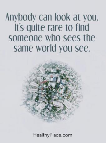 मानसिक बीमारी बोली - कोई भी आपको देख सकता है। किसी ऐसे व्यक्ति को ढूंढना काफी दुर्लभ है जिसे आप वही दुनिया देखते हैं जो आप देखते हैं।