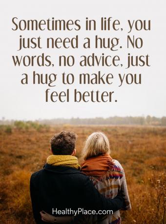 मानसिक बीमारी बोली - जीवन में कभी-कभी, आपको सिर्फ एक गले लगाने की आवश्यकता होती है। कोई शब्द नहीं, कोई सलाह नहीं, आपको बेहतर महसूस कराने के लिए सिर्फ एक आलिंगन।