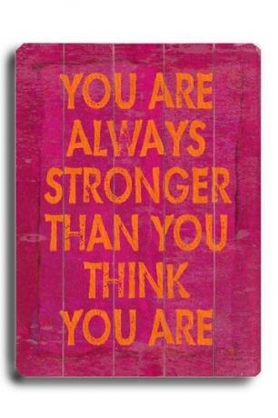 आप हमेशा से मजबूत होते हैं जितना आप सोचते हैं कि आप हैं।